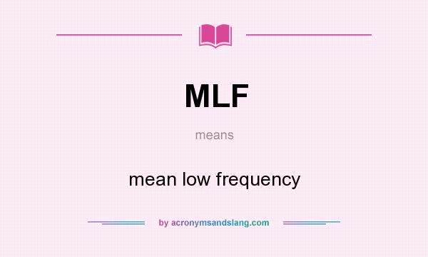 What does MLF mean? It stands for mean low frequency