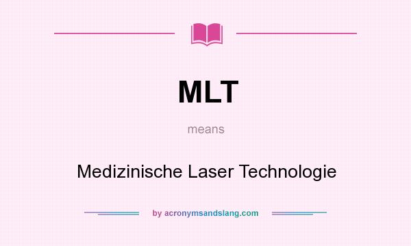 What does MLT mean? It stands for Medizinische Laser Technologie