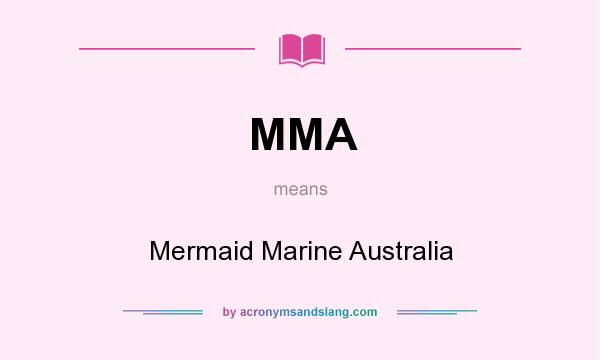 What does MMA mean? It stands for Mermaid Marine Australia