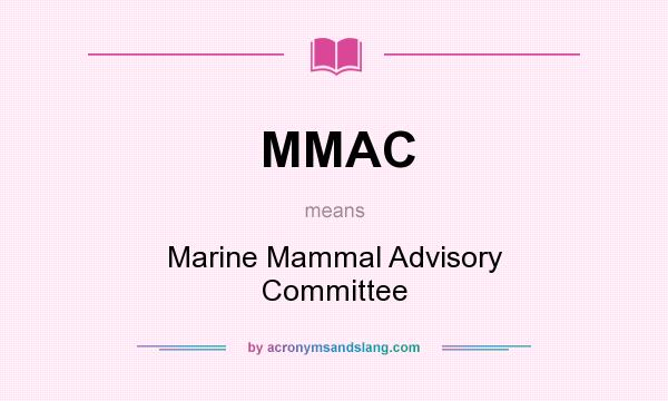 What does MMAC mean? It stands for Marine Mammal Advisory Committee