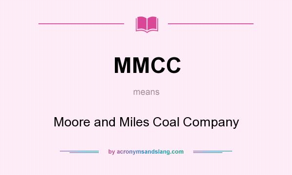 What does MMCC mean? It stands for Moore and Miles Coal Company