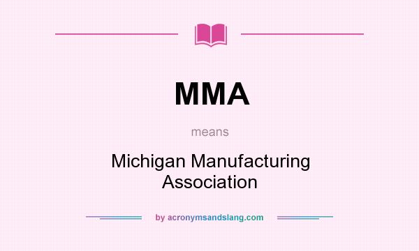 What does MMA mean? It stands for Michigan Manufacturing Association