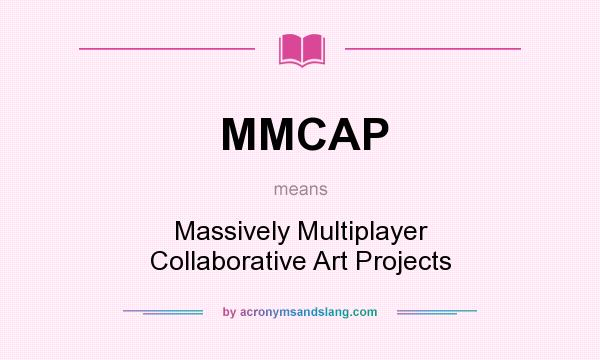 What does MMCAP mean? It stands for Massively Multiplayer Collaborative Art Projects