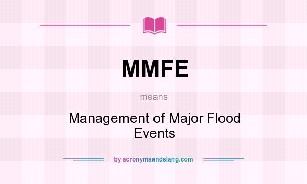 What does MMFE mean? It stands for Management of Major Flood Events