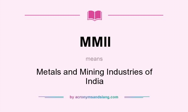 What does MMII mean? It stands for Metals and Mining Industries of India
