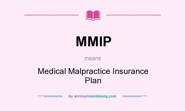 What does MMIP mean? It stands for Medical Malpractice Insurance Plan