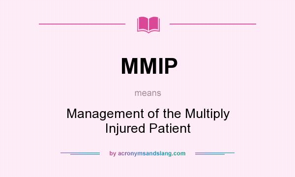 What does MMIP mean? It stands for Management of the Multiply Injured Patient