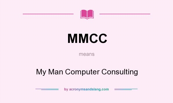 What does MMCC mean? It stands for My Man Computer Consulting