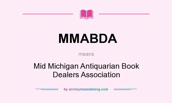 What does MMABDA mean? It stands for Mid Michigan Antiquarian Book Dealers Association