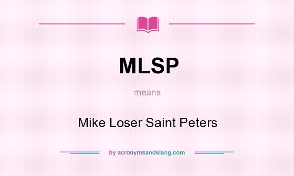 What does MLSP mean? It stands for Mike Loser Saint Peters