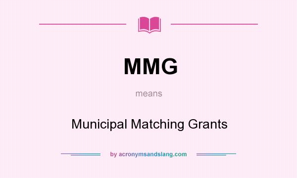 What does MMG mean? It stands for Municipal Matching Grants