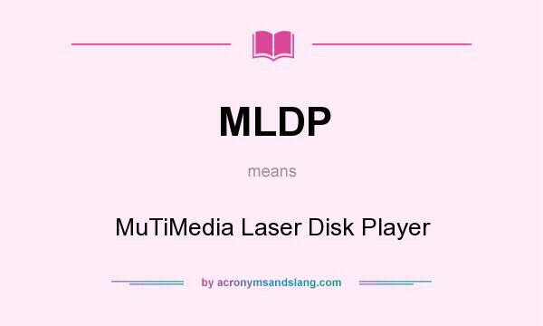 What does MLDP mean? It stands for MuTiMedia Laser Disk Player