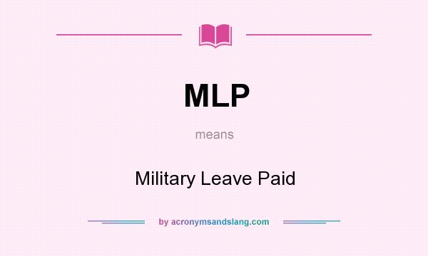 What does MLP mean? It stands for Military Leave Paid
