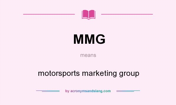 What does MMG mean? It stands for motorsports marketing group