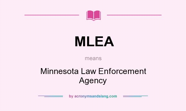 What does MLEA mean? It stands for Minnesota Law Enforcement Agency