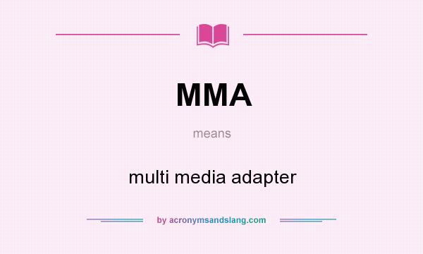 What does MMA mean? It stands for multi media adapter