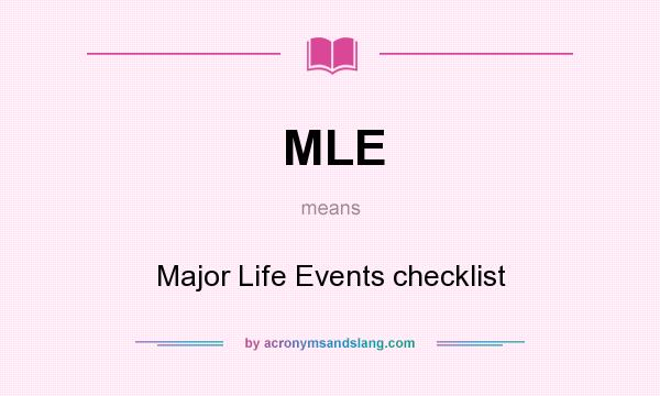 What does MLE mean? It stands for Major Life Events checklist