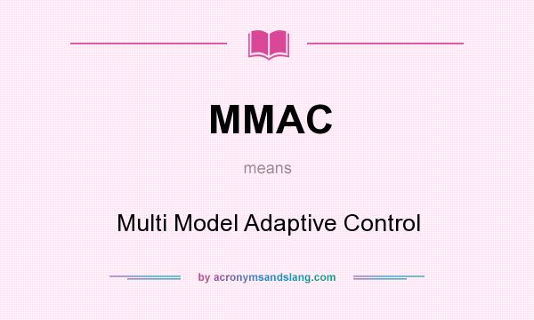 What does MMAC mean? It stands for Multi Model Adaptive Control