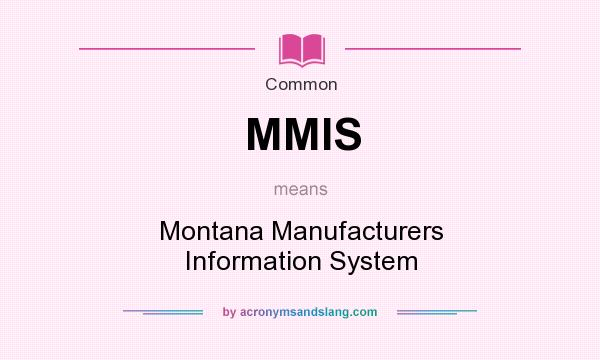 What does MMIS mean? It stands for Montana Manufacturers Information System