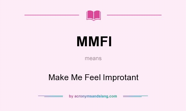 What does MMFI mean? It stands for Make Me Feel Improtant
