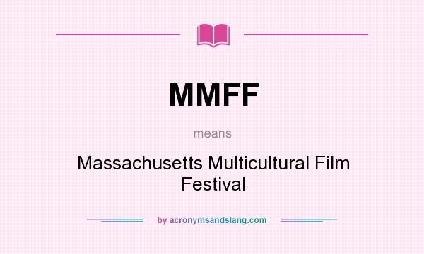 What does MMFF mean? It stands for Massachusetts Multicultural Film Festival