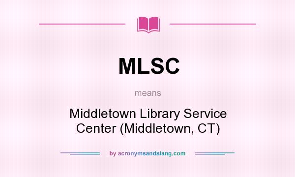 What does MLSC mean? It stands for Middletown Library Service Center (Middletown, CT)