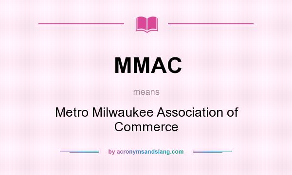 What does MMAC mean? It stands for Metro Milwaukee Association of Commerce
