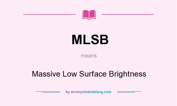 What does MLSB mean? It stands for Massive Low Surface Brightness