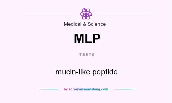 What does MLP mean? It stands for mucin-like peptide
