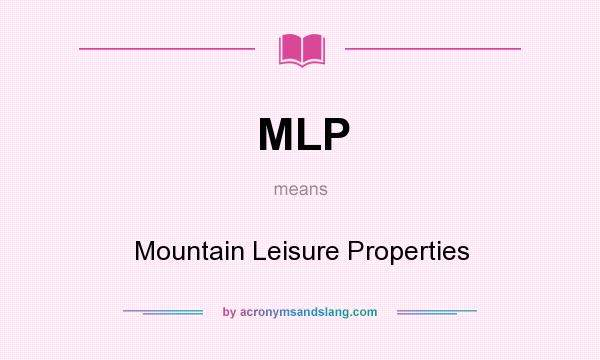 What does MLP mean? It stands for Mountain Leisure Properties