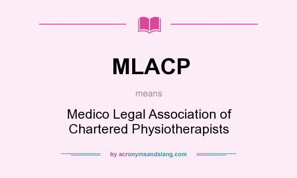 What does MLACP mean? It stands for Medico Legal Association of Chartered Physiotherapists