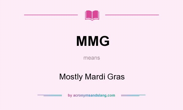 What does MMG mean? It stands for Mostly Mardi Gras