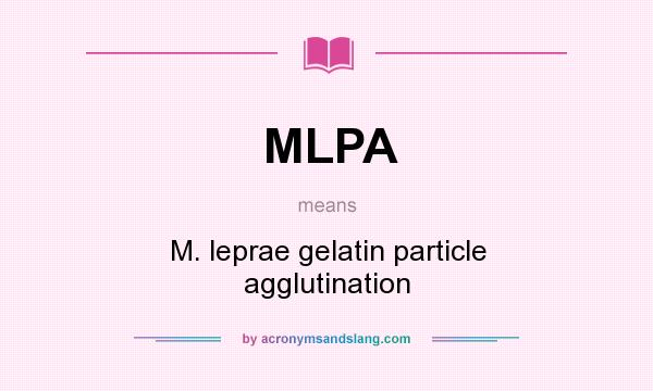 What does MLPA mean? It stands for M. leprae gelatin particle agglutination