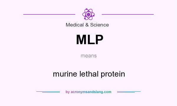 What does MLP mean? It stands for murine lethal protein