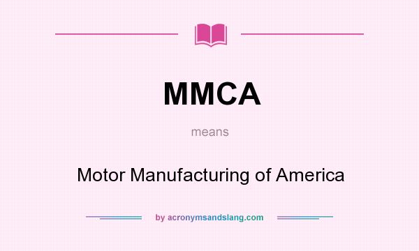 What does MMCA mean? It stands for Motor Manufacturing of America