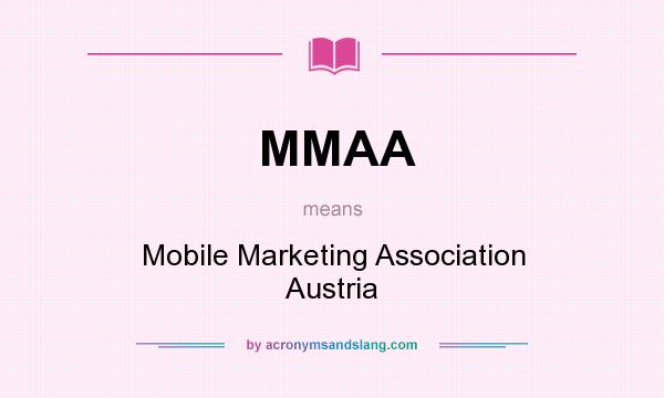 What does MMAA mean? It stands for Mobile Marketing Association Austria