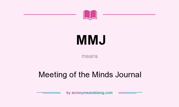 What does MMJ mean? It stands for Meeting of the Minds Journal