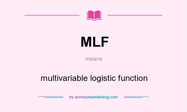 What does MLF mean? It stands for multivariable logistic function