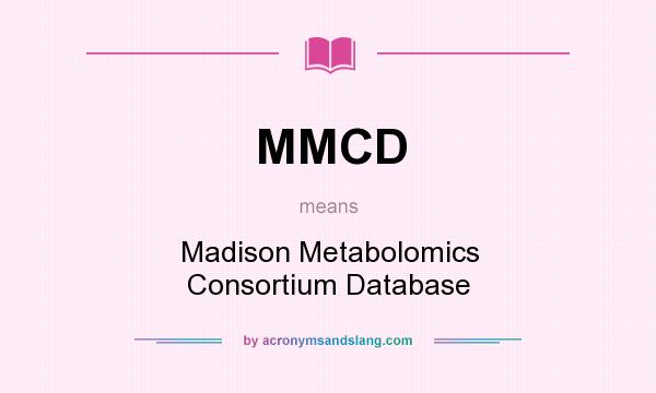 What does MMCD mean? It stands for Madison Metabolomics Consortium Database