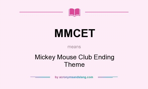 What does MMCET mean? It stands for Mickey Mouse Club Ending Theme