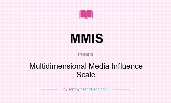 What does MMIS mean? It stands for Multidimensional Media Influence Scale