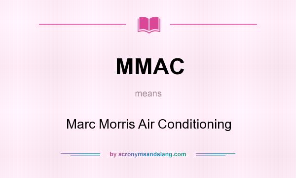 What does MMAC mean? It stands for Marc Morris Air Conditioning