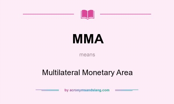 What does MMA mean? It stands for Multilateral Monetary Area