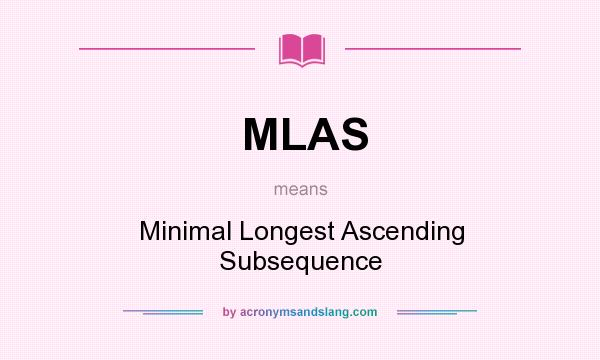 What does MLAS mean? It stands for Minimal Longest Ascending Subsequence