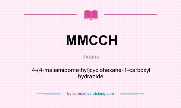 What does MMCCH mean? It stands for 4-(4-maleimidomethyl)cyclohexane-1-carboxyl hydrazide