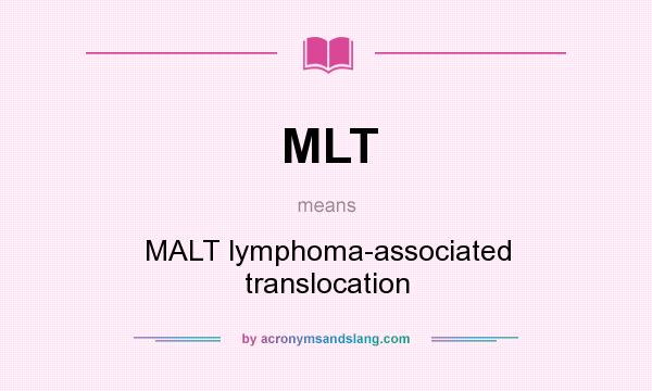 What does MLT mean? It stands for MALT lymphoma-associated translocation