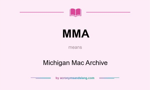 What does MMA mean? It stands for Michigan Mac Archive
