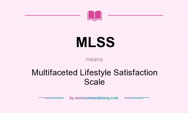 What does MLSS mean? It stands for Multifaceted Lifestyle Satisfaction Scale