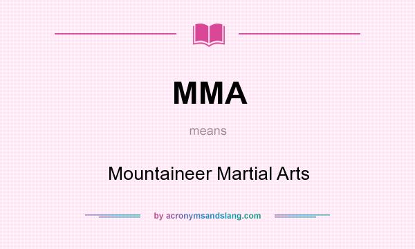 What does MMA mean? It stands for Mountaineer Martial Arts