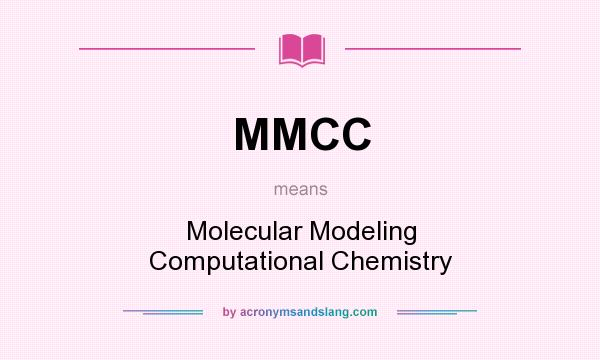 What does MMCC mean? It stands for Molecular Modeling Computational Chemistry